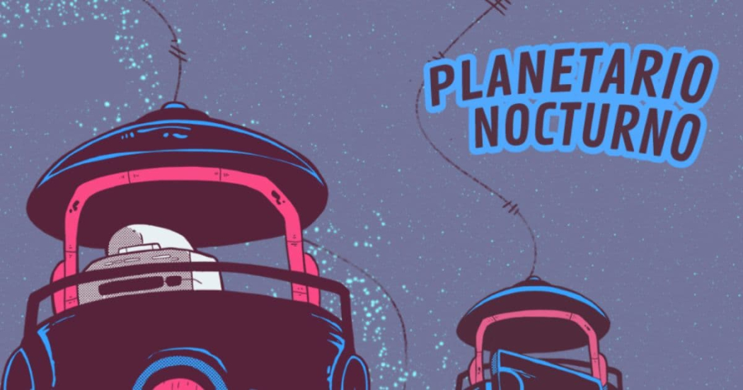 ¡Alístate este 30 de marzo al Planetario nocturno! Muchas actividades gratuitas